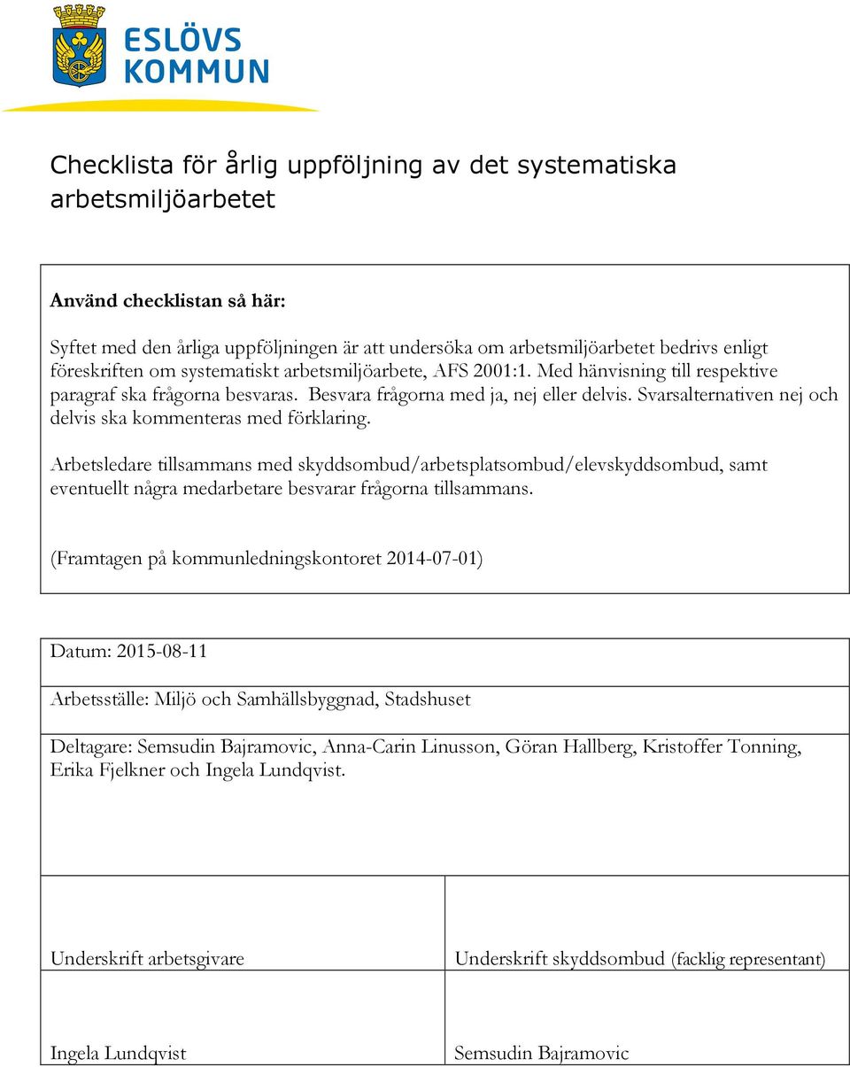 Svarsalternativen nej och delvis ska kommenteras med förklaring.