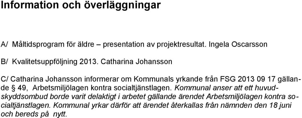Catharina Johansson C/ Catharina Johansson informerar om Kommunals yrkande från FSG 2013 09 17 gällande 49, Arbetsmiljölagen