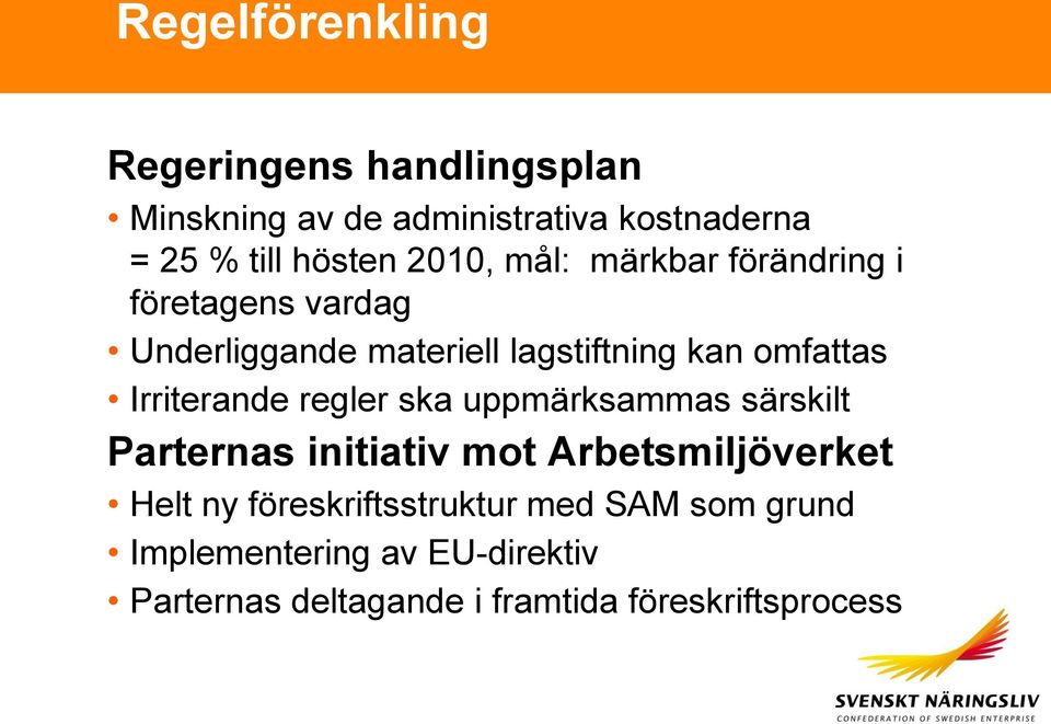 Irriterande regler ska uppmärksammas särskilt Parternas initiativ mot Arbetsmiljöverket Helt ny