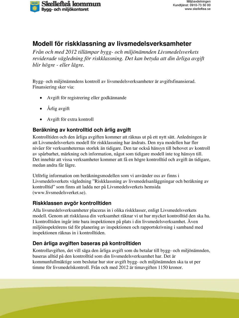 Det kan betyda att din årliga avgift blir högre - eller lägre. Bygg- och miljönämndens kontroll av livsmedelsverksamheter är avgiftsfinansierad.