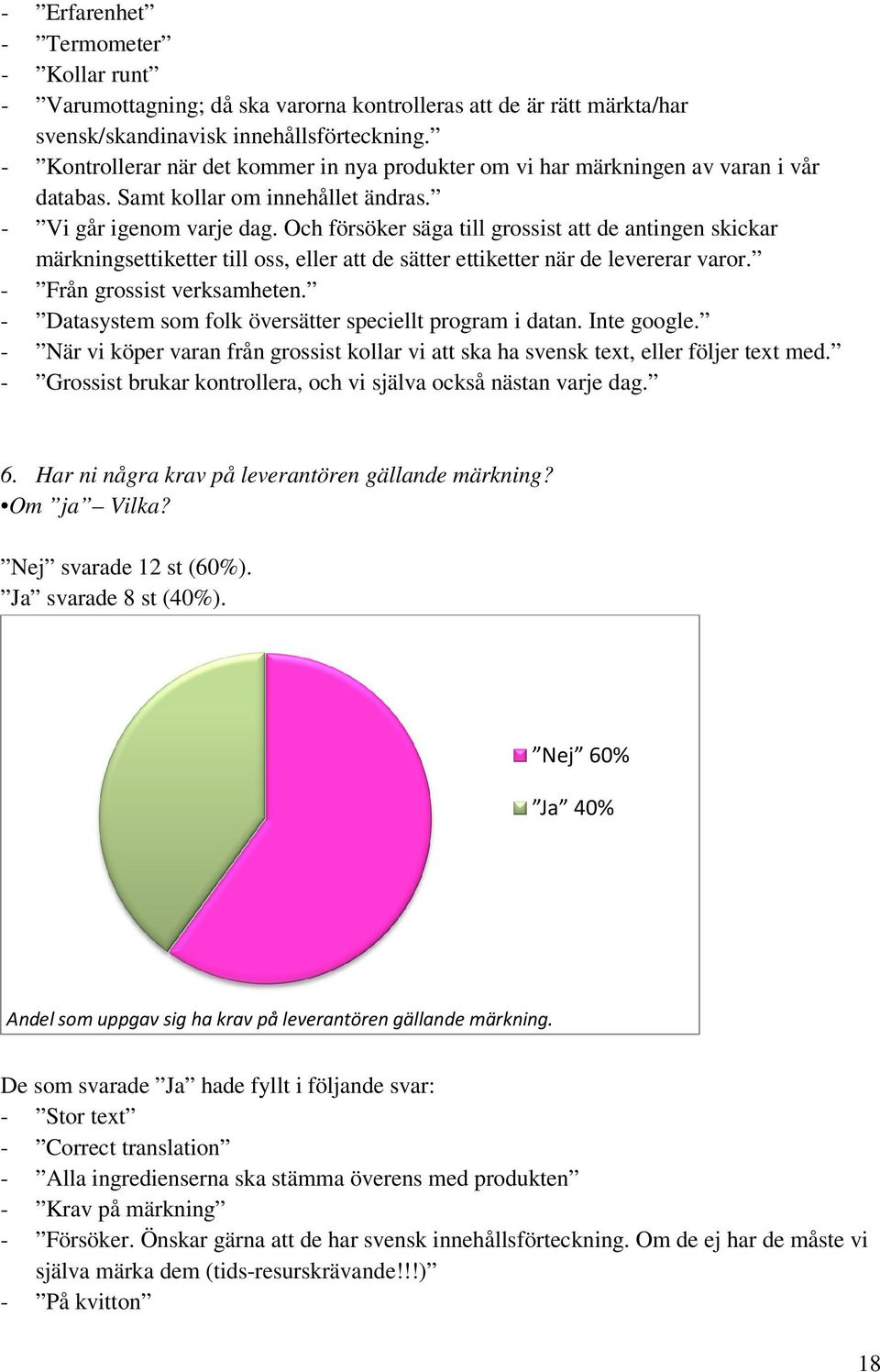 Och försöker säga till grossist att de antingen skickar märkningsettiketter till oss, eller att de sätter ettiketter när de levererar varor. - Från grossist verksamheten.