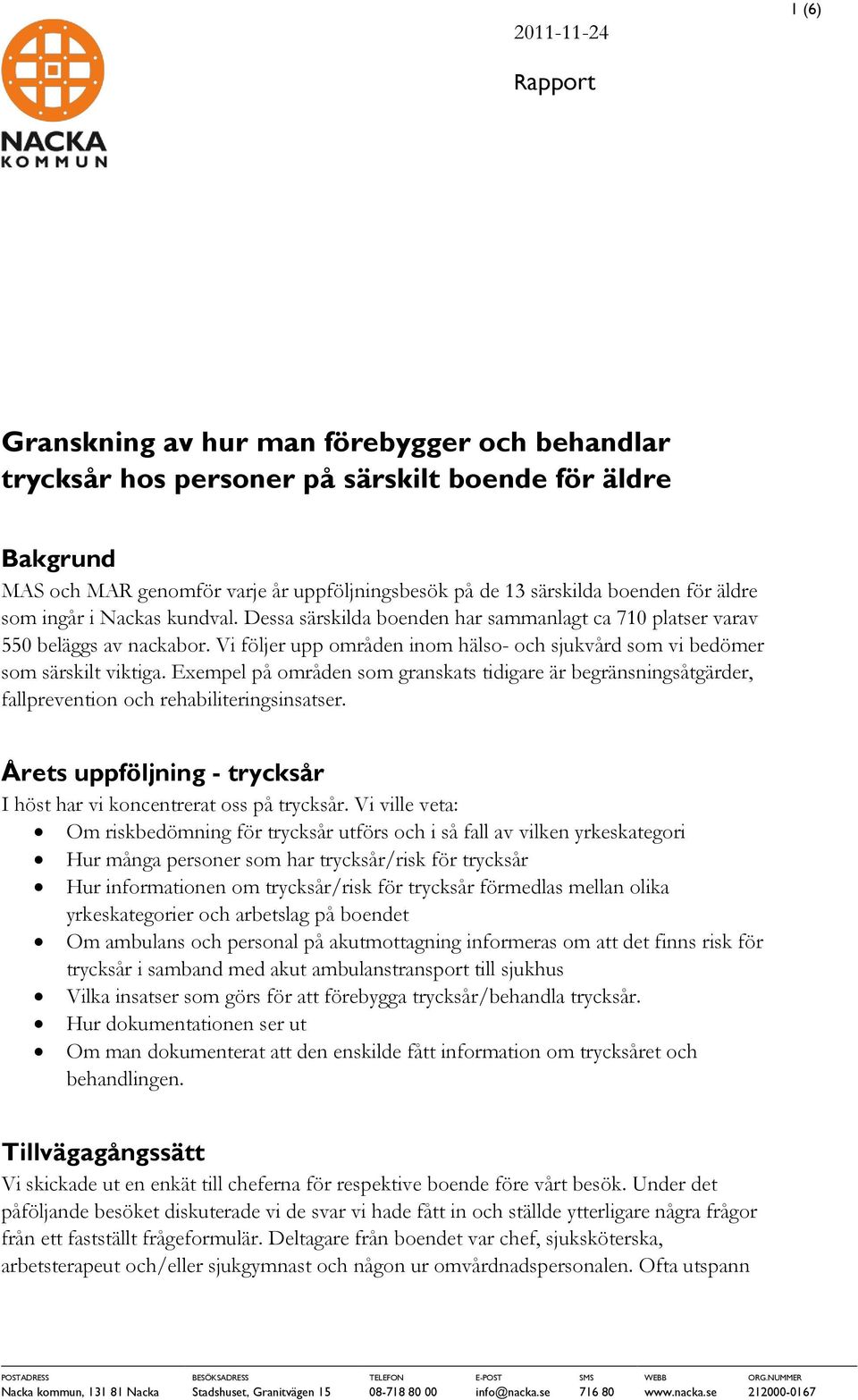 Vi följer upp områden inom hälso- och sjukvård som vi bedömer som särskilt viktiga. Exempel på områden som granskats tidigare är begränsningsåtgärder, fallprevention och rehabiliteringsinsatser.