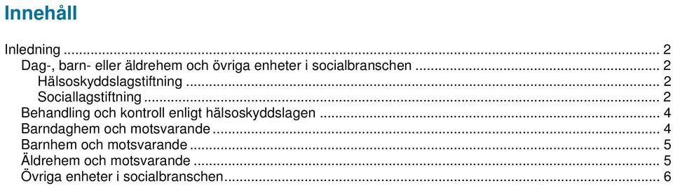 .. 2 Hälsoskyddslagstiftning... 2 Sociallagstiftning.