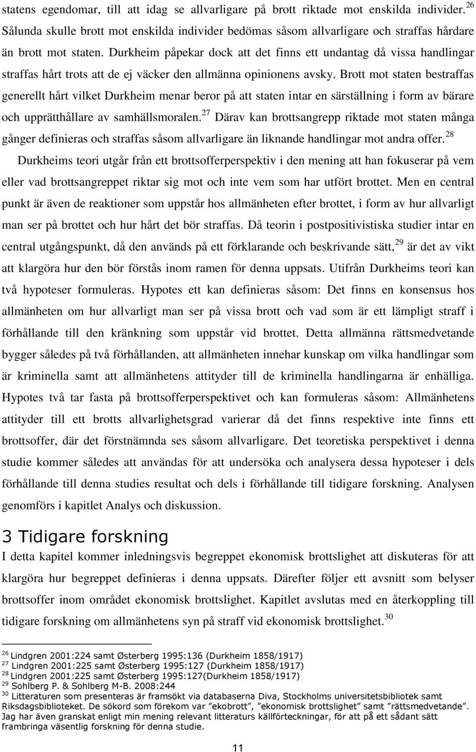 Durkheim påpekar dock att det finns ett undantag då vissa handlingar straffas hårt trots att de ej väcker den allmänna opinionens avsky.