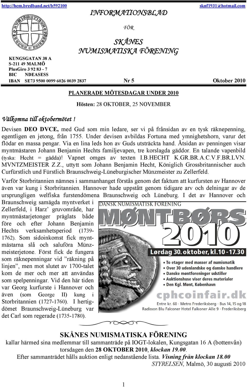 PLANERADE MÖTESDAGAR UNDER 2010 Hösten: 28 OKTOBER, 25 NOVEMBER Devisen DEO DVCE, med Gud som min ledare, ser vi på frånsidan av en tysk räknepenning, egentligen en jetong, från 1755.