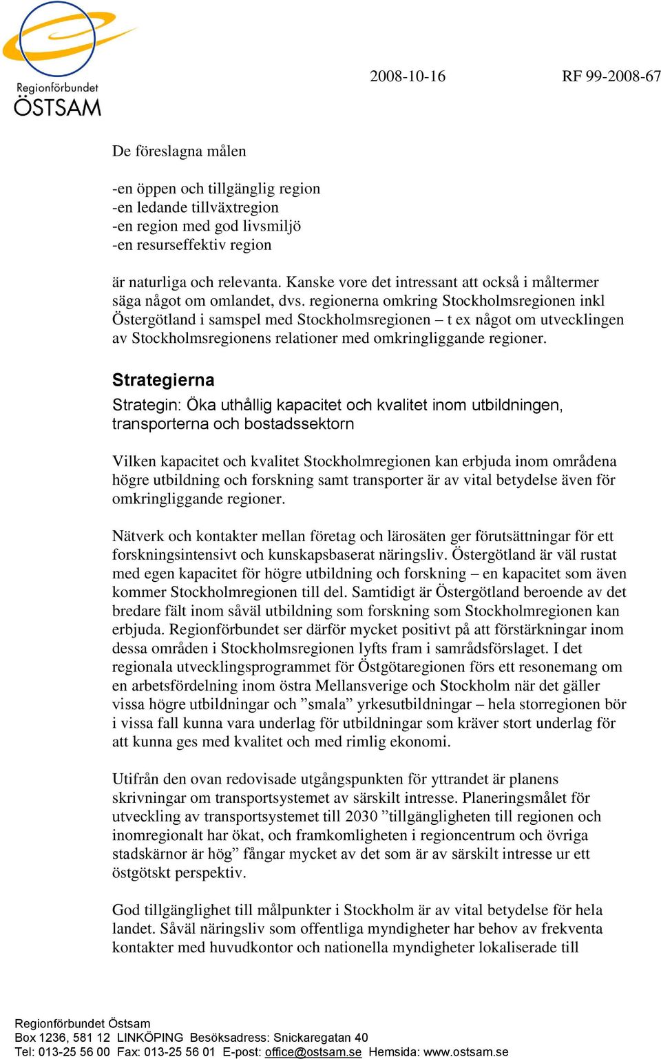 regionerna omkring Stockholmsregionen inkl Östergötland i samspel med Stockholmsregionen t ex något om utvecklingen av Stockholmsregionens relationer med omkringliggande regioner.