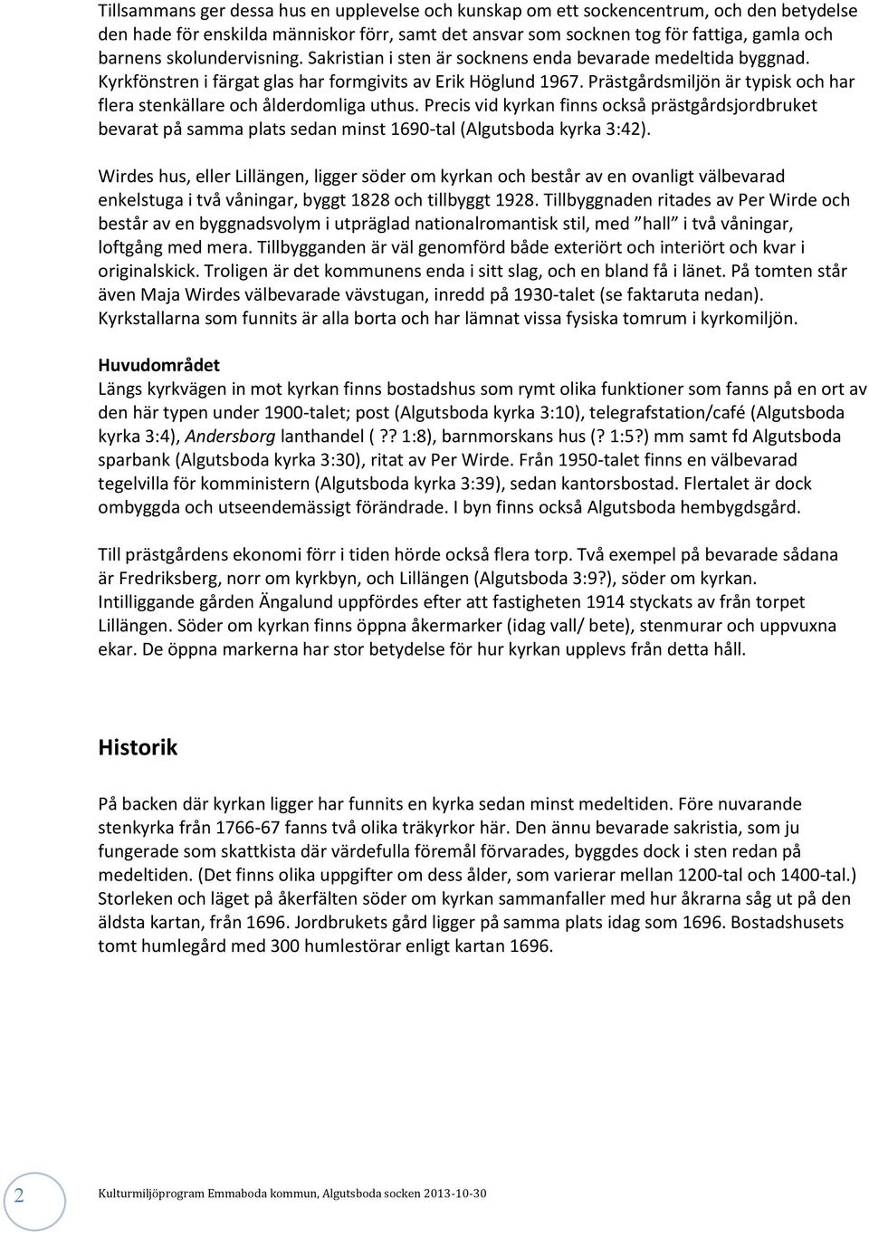 Prästgårdsmiljön är typisk och har flera stenkällare och ålderdomliga uthus. Precis vid kyrkan finns också prästgårdsjordbruket bevarat på samma plats sedan minst 1690-tal (Algutsboda kyrka 3:42).