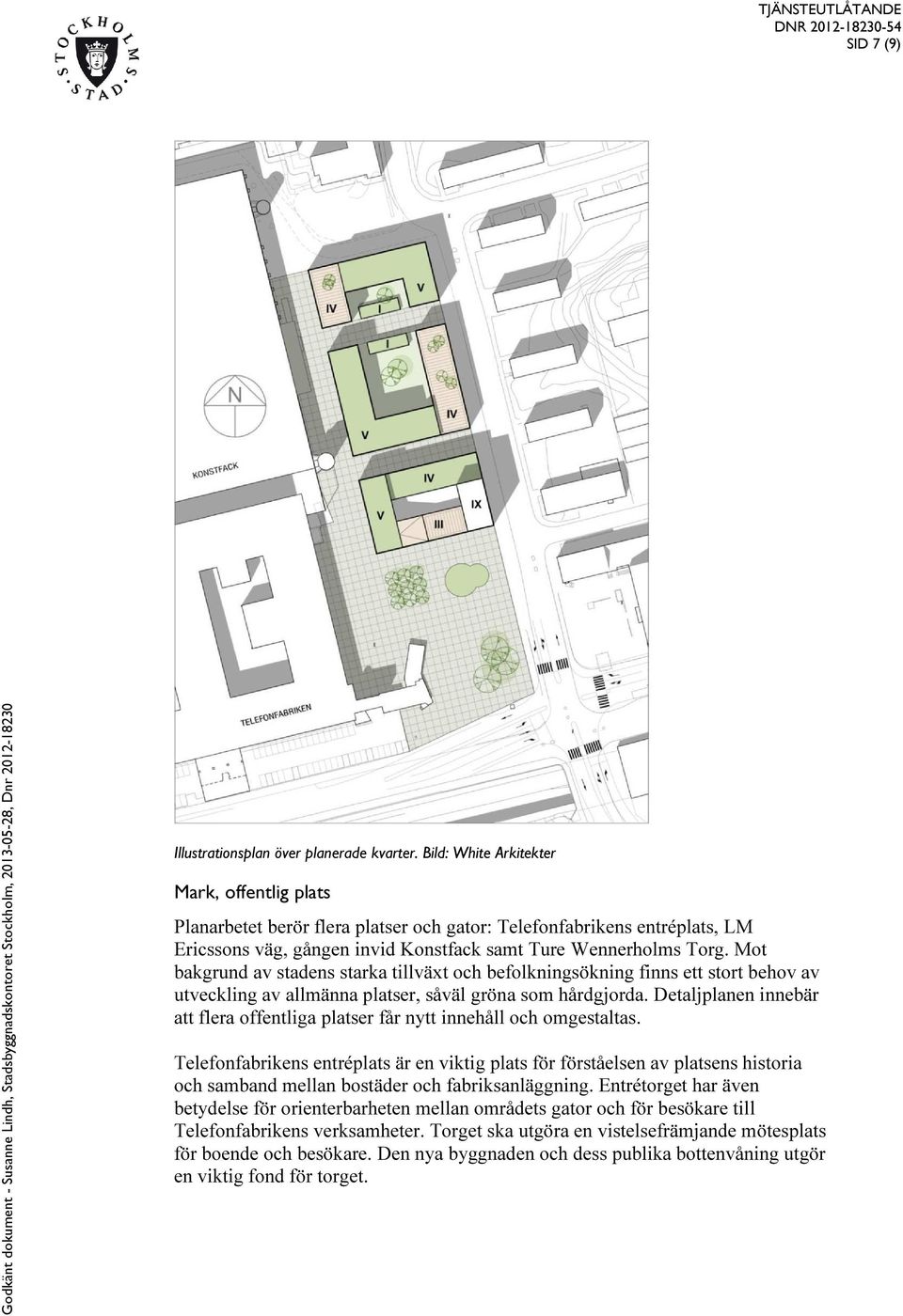 Mot bakgrund av stadens starka tillväxt och befolkningsökning finns ett stort behov av utveckling av allmänna platser, såväl gröna som hårdgjorda.