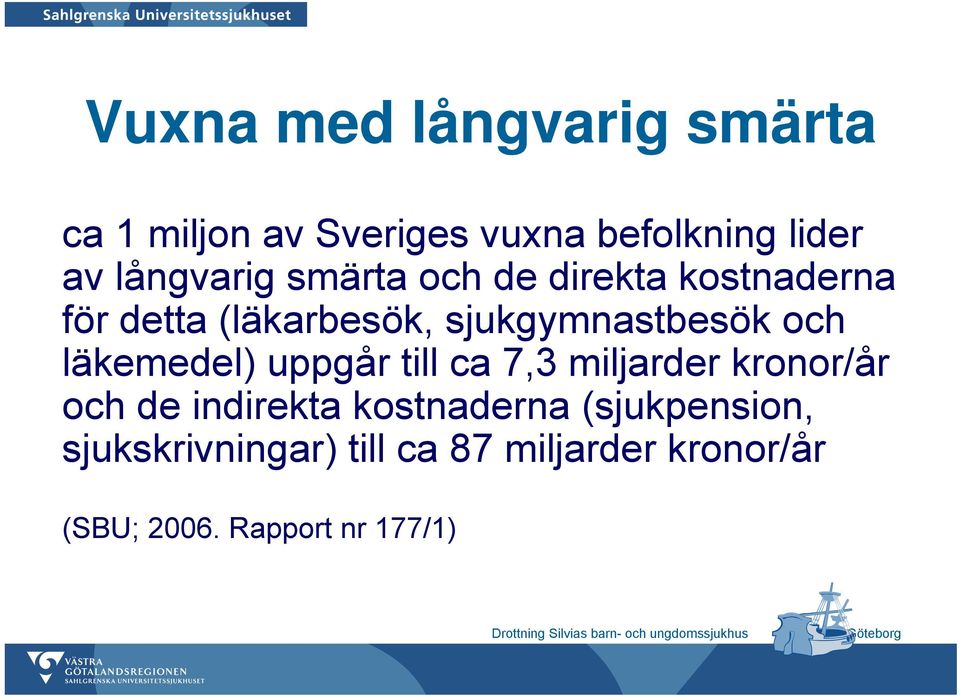 och läkemedel) uppgår till ca 7,3 miljarder kronor/år och de indirekta kostnaderna