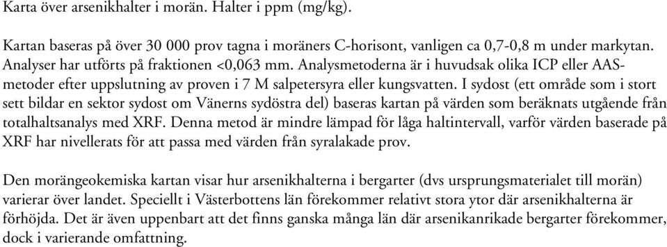 I sydost (ett område som i stort sett bildar en sektor sydost om Vänerns sydöstra del) baseras kartan på värden som beräknats utgående från totalhaltsanalys med XRF.