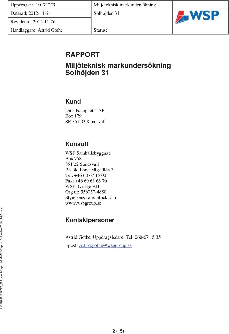 +46 60 61 63 70 WSP Sverige AB Org nr: 556057-4880 Styrelsens säte: Stockholm www.wspgroup.