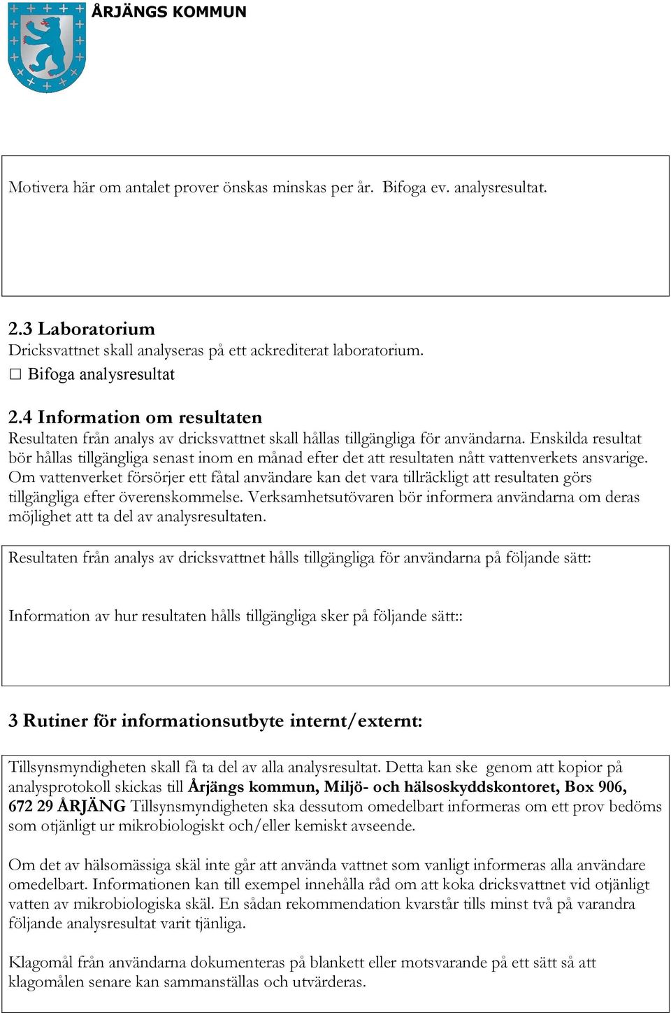 Enskilda resultat bör hållas tillgängliga senast inom en månad efter det att resultaten nått vattenverkets ansvarige.