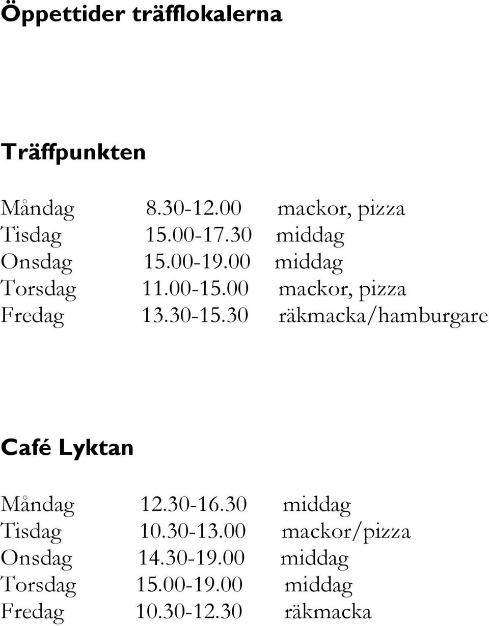 30 räkmacka/hamburgare Café Lyktan Måndag 12.30-16.30 middag Tisdag 10.30-13.