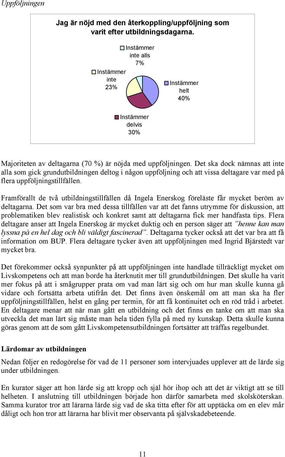 Framförallt de två utbildningstillfällen då Ingela Enerskog föreläste får mycket beröm av deltagarna.