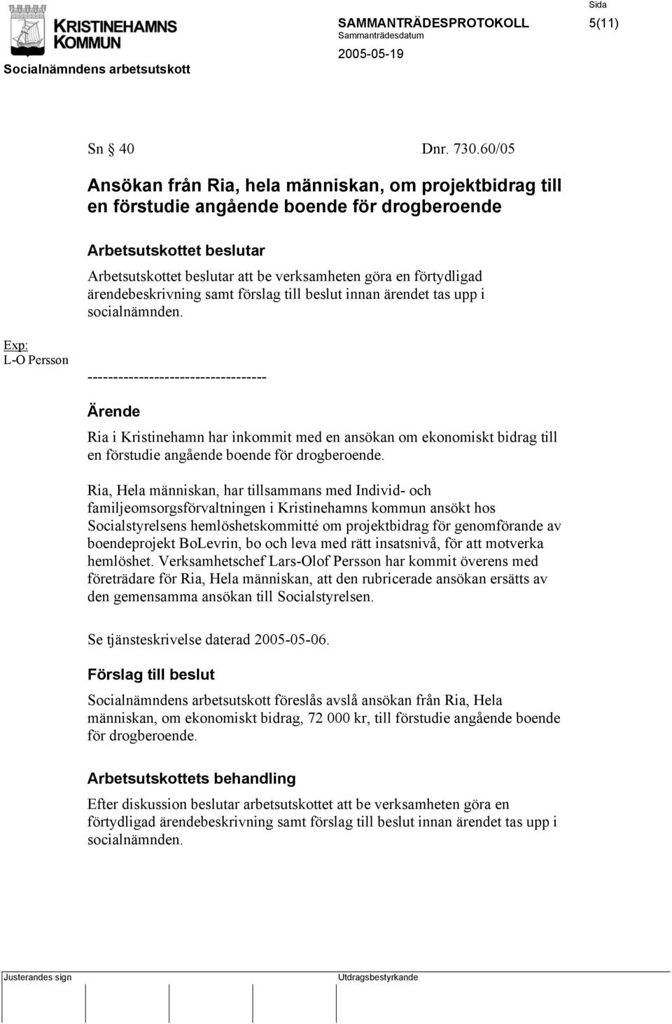 ärendet tas upp i socialnämnden.