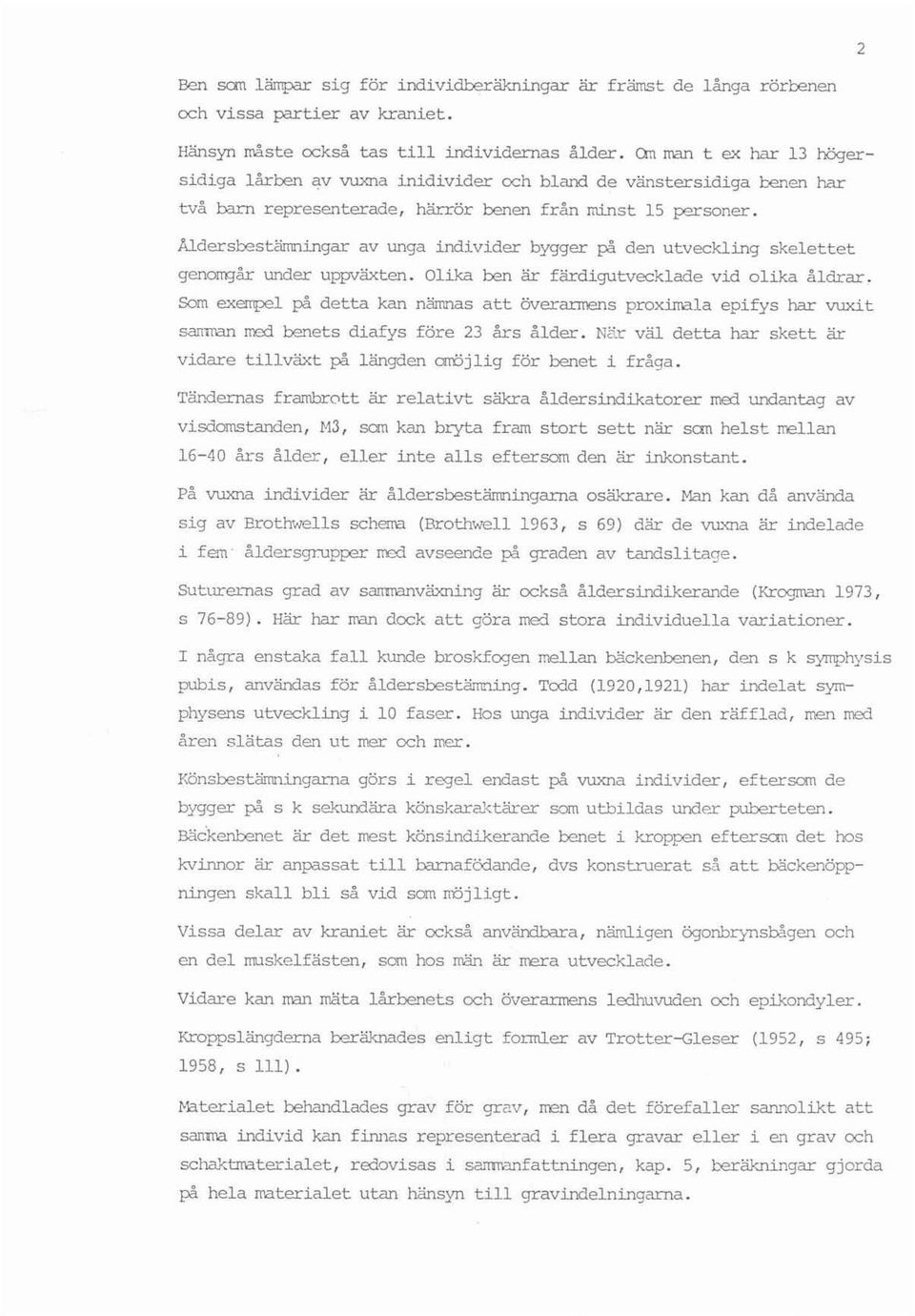 ::estämningar av unga individer bygger på den utveckling skelettet qencsrqår under uppväxten. Olika ben är färdigutvecklade vid olika åldrar.