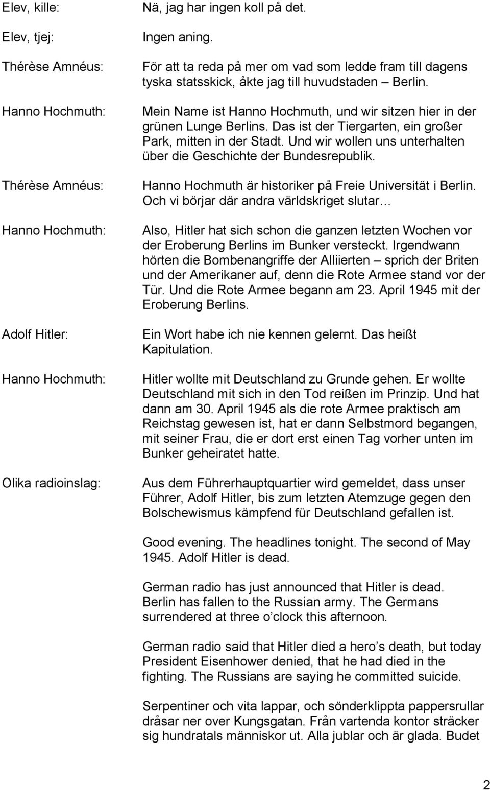 Das ist der Tiergarten, ein großer Park, mitten in der Stadt. Und wir wollen uns unterhalten über die Geschichte der Bundesrepublik. Hanno Hochmuth är historiker på Freie Universität i Berlin.