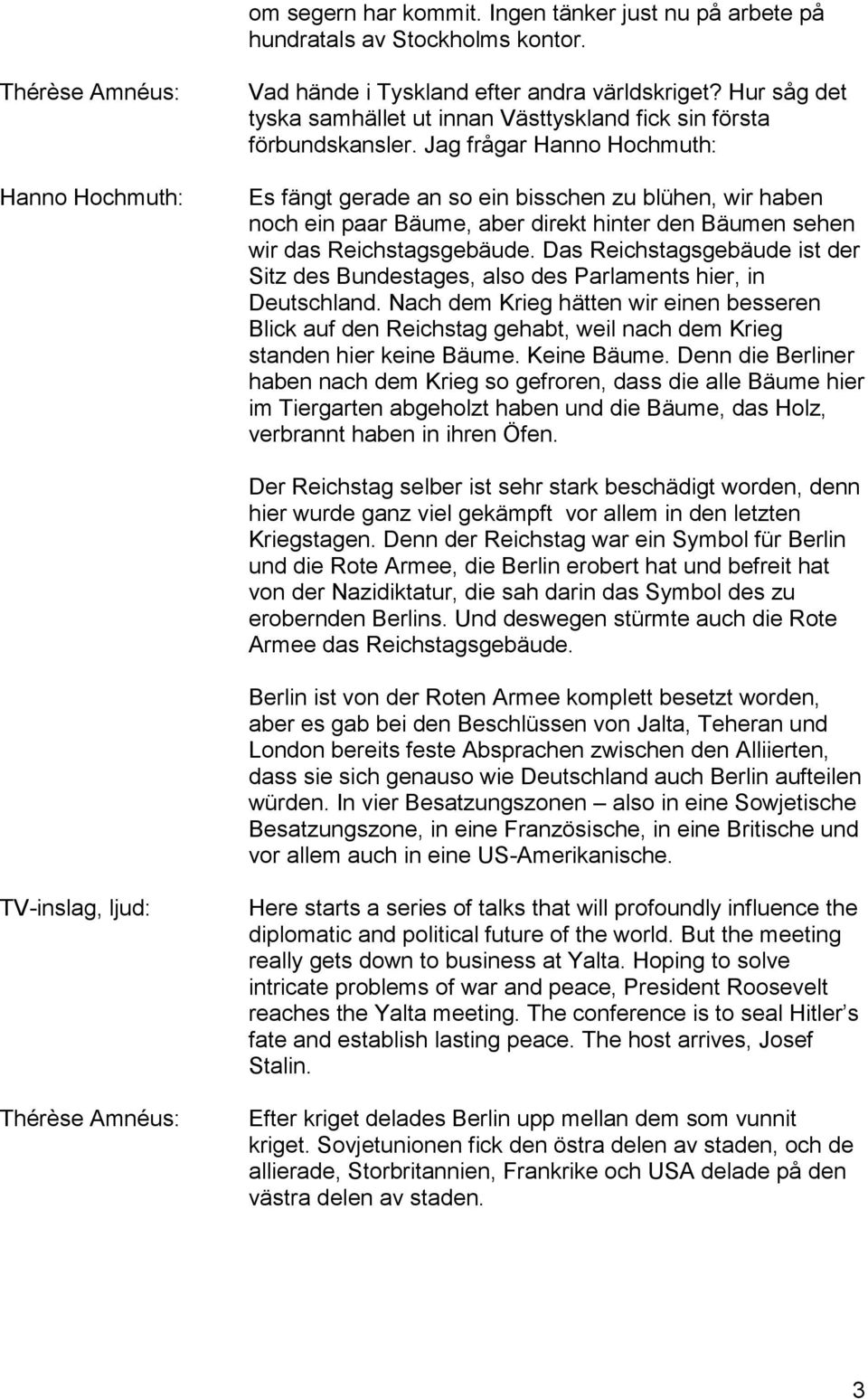 Jag frågar Es fängt gerade an so ein bisschen zu blühen, wir haben noch ein paar Bäume, aber direkt hinter den Bäumen sehen wir das Reichstagsgebäude.