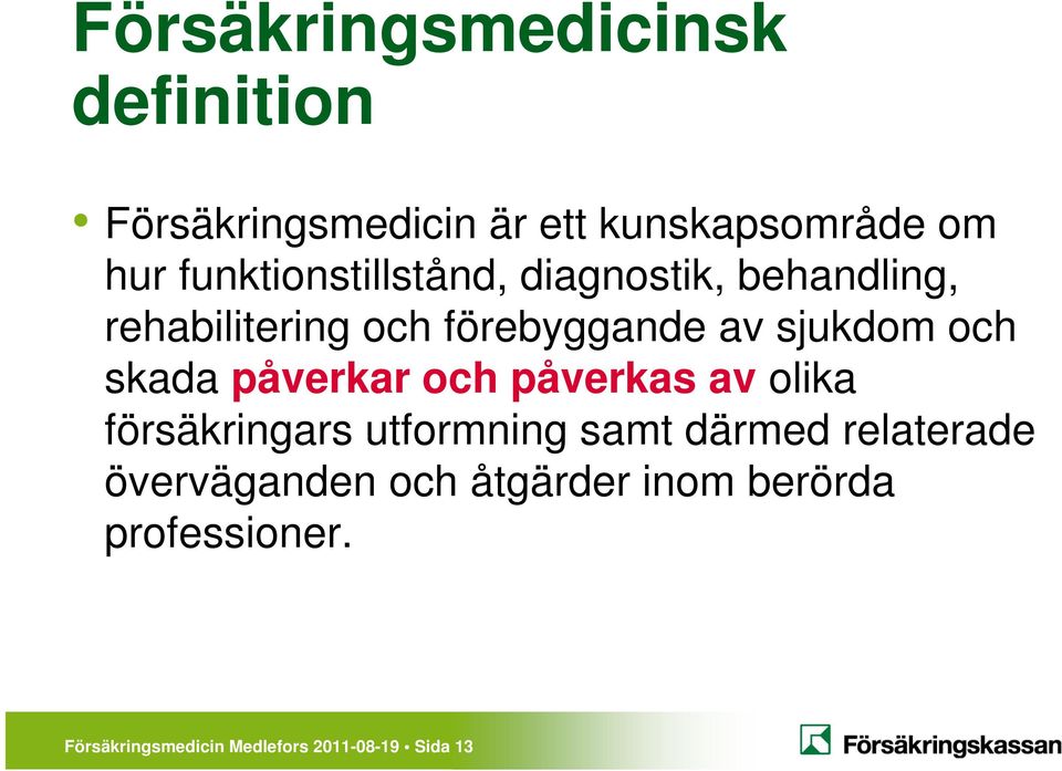 och skada påverkar och påverkas av olika försäkringars utformning samt därmed relaterade