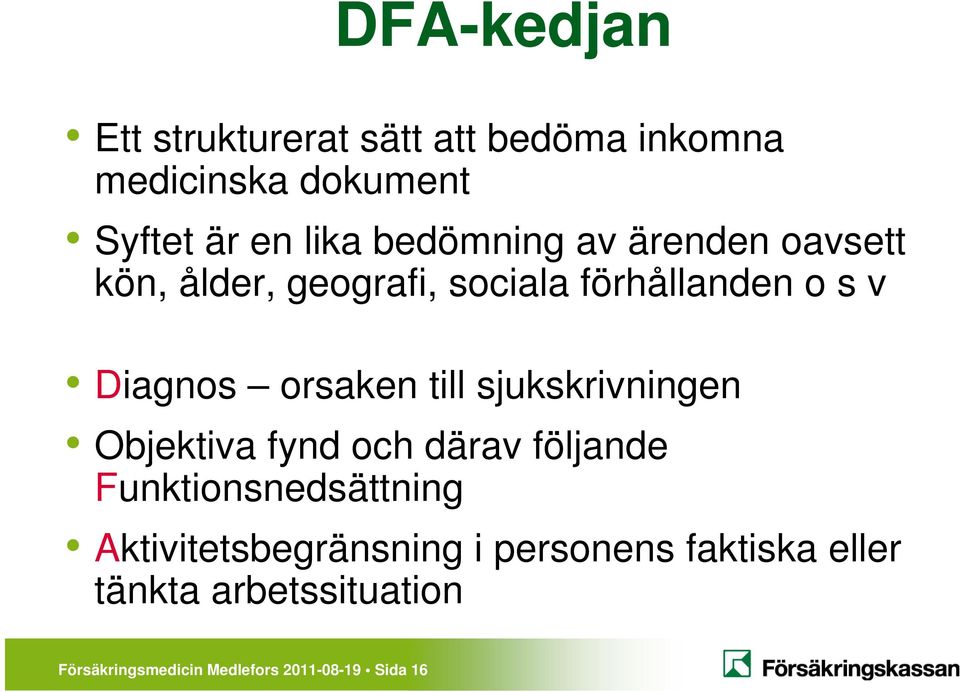 till sjukskrivningen Objektiva fynd och därav följande Funktionsnedsättning