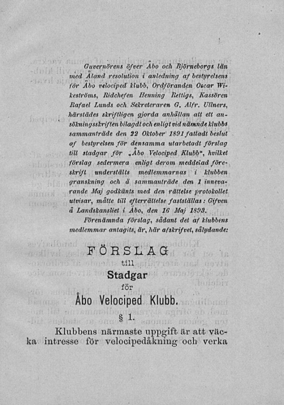 Ullners, härslädes skriftligen gjorda anhållan alt ett ansökningsskriften bilagdtoch enligt vid nämndeklubbs sammanträde den 22 Oktober' 1891fattadt beslut af bestyreisen för densamma ut arbeta dt