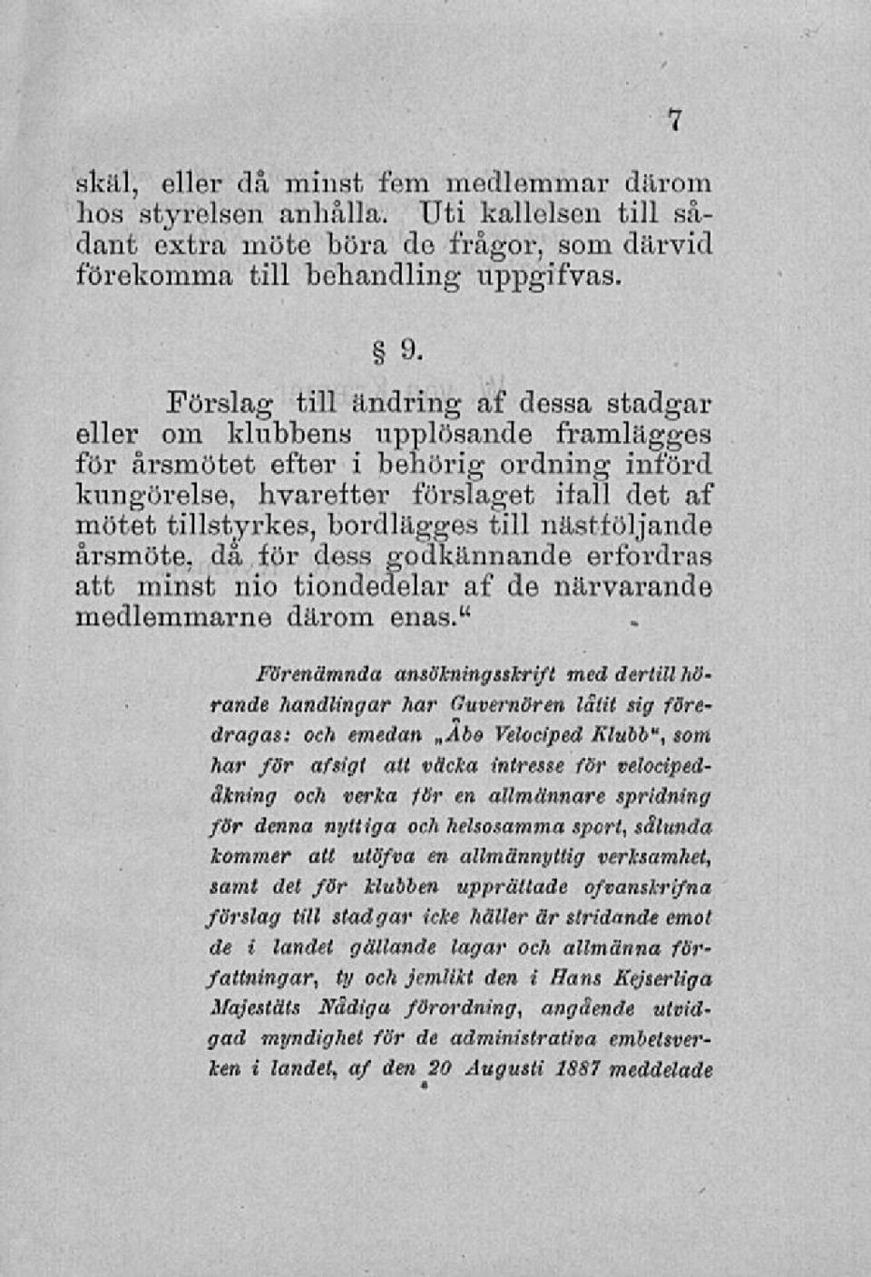 till nästföljande årsmöte, då för dess godkännande erfordras att minst nio tiondedelar af de närvarande medlemmarne därom enas.