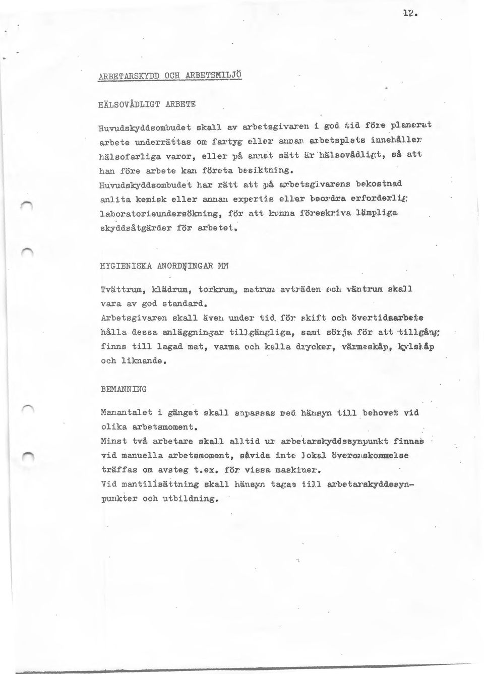 betsg"l.varens be-ikostn.:td anlita kemisk eller annan exp~ri. is eller "beoi dra erforder.lif~ laboratorieundersökning, för att bmna i'ö:reskriva Hi.mpli.ga. skyddsåtgärder för arbetet. HYGIENISKA.