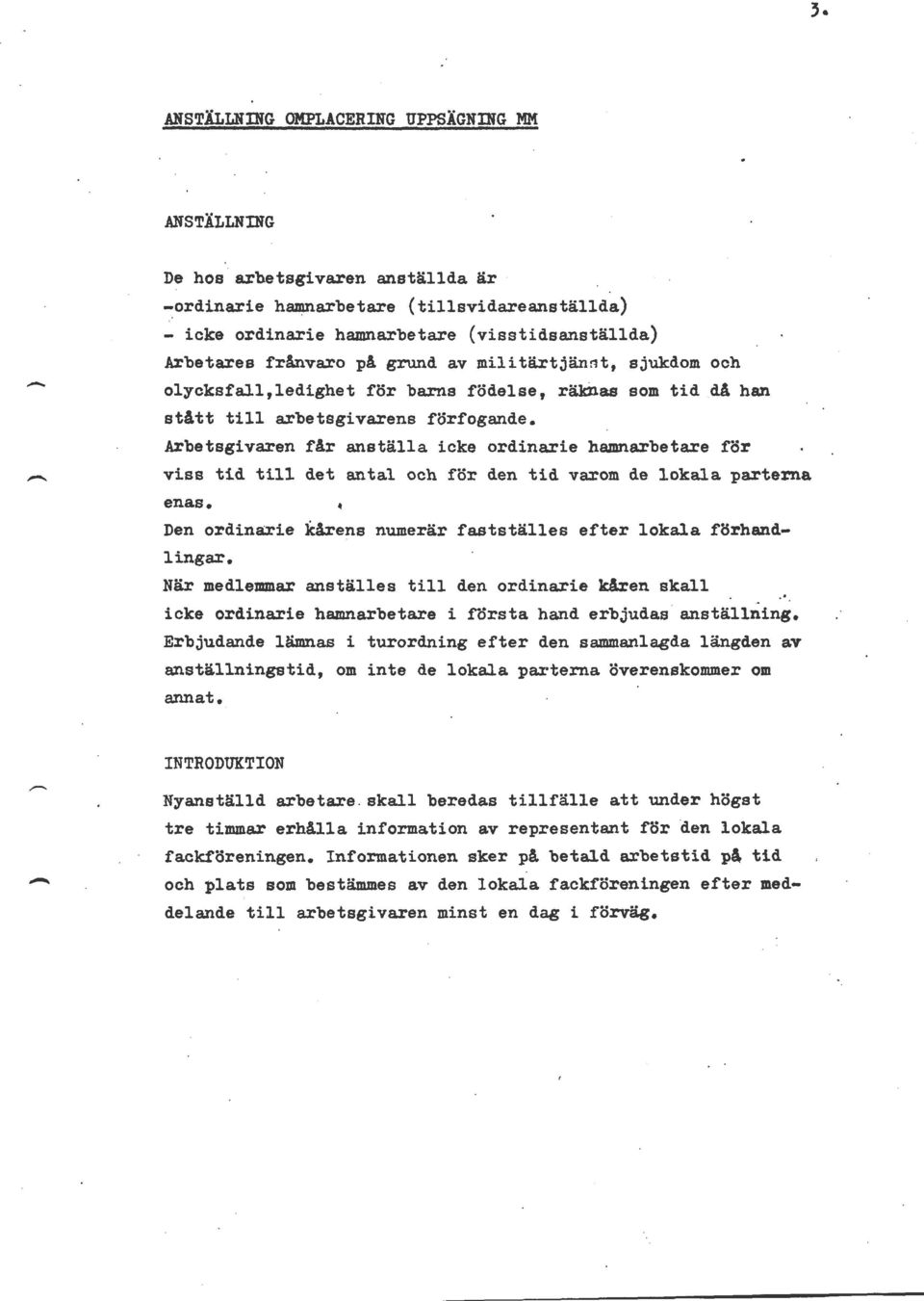 rbetare för viss tid till det antal och för den tid varom de lokala parterna enas. Den ordinarie kårens numerär fastställes efter lokala förhandlingar.