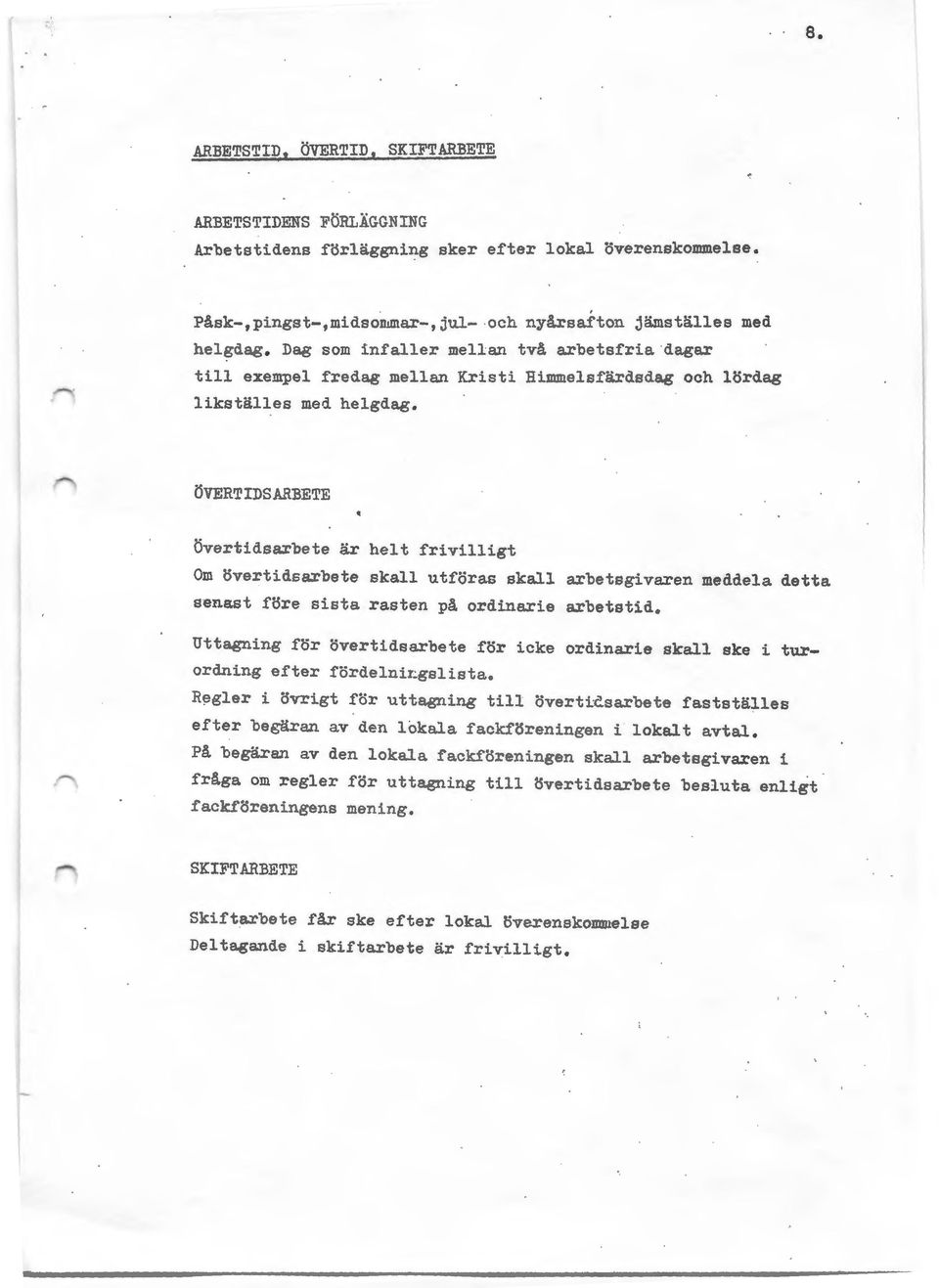 ÖVERTIDSAHBETE Övertidsarbete är helt frivilligt Om övertidsarbete skall utföras skall arbetsgivaren meddela detta sena.st före sista rasten på ordinarie arbetstid.