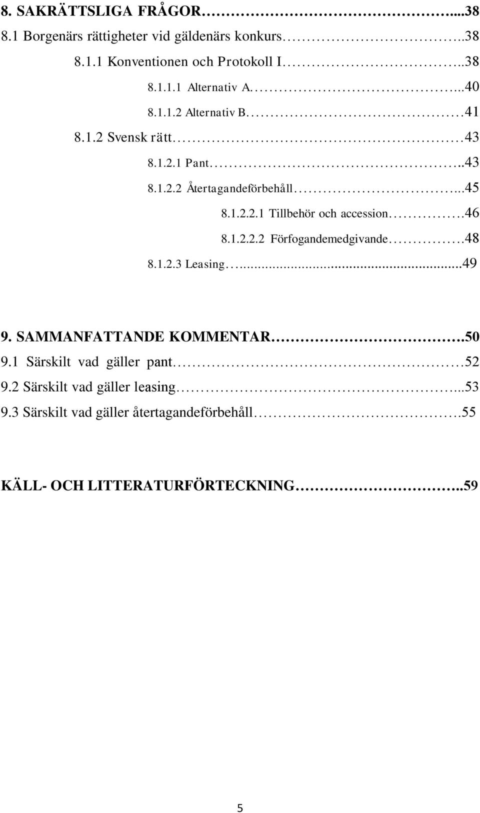 46 8.1.2.2.2 Förfogandemedgivande.48 8.1.2.3 Leasing...49 9. SAMMANFATTANDE KOMMENTAR.50 9.1 Särskilt vad gäller pant 52 9.