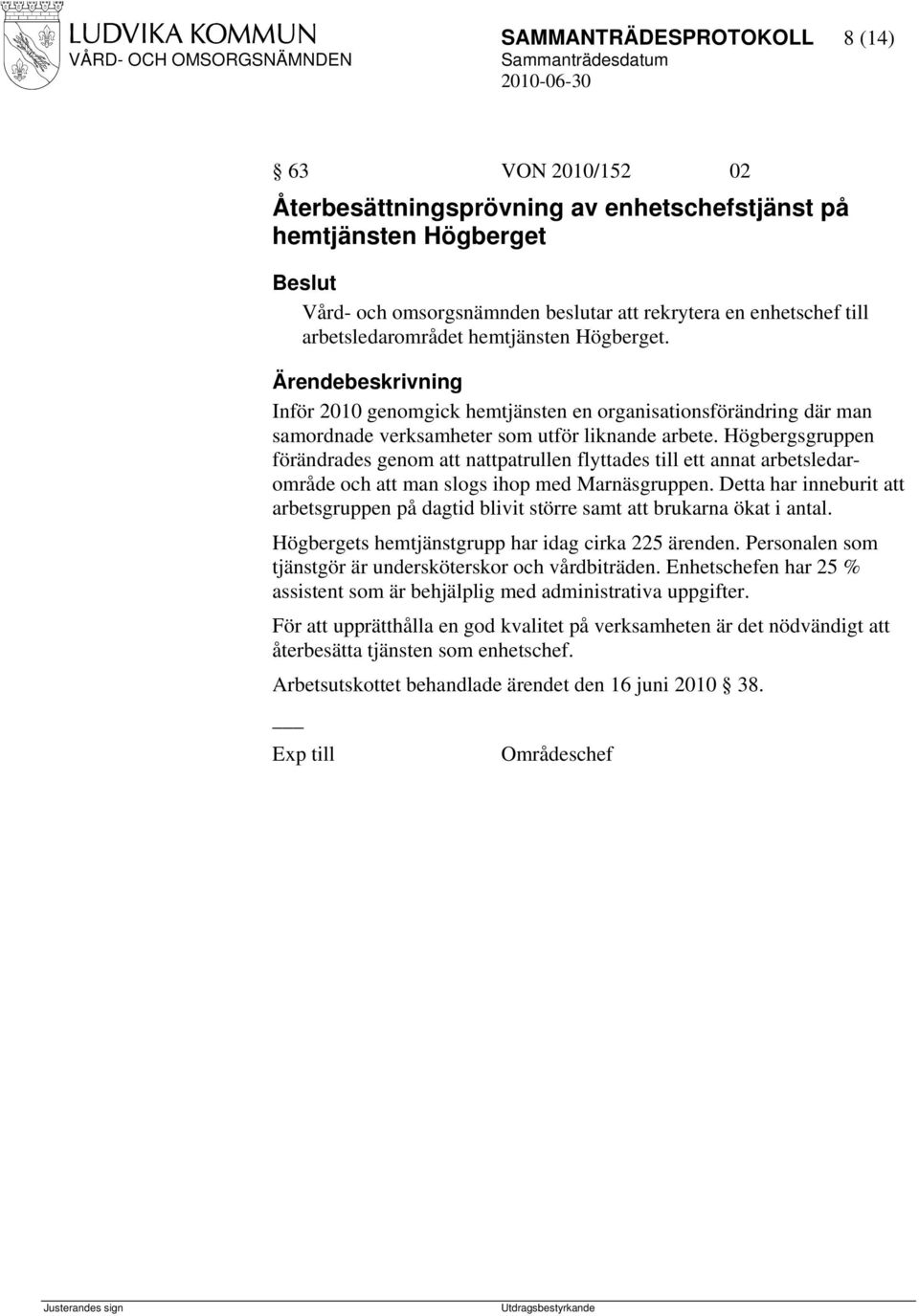 Högbergsgruppen förändrades genom att nattpatrullen flyttades till ett annat arbetsledarområde och att man slogs ihop med Marnäsgruppen.