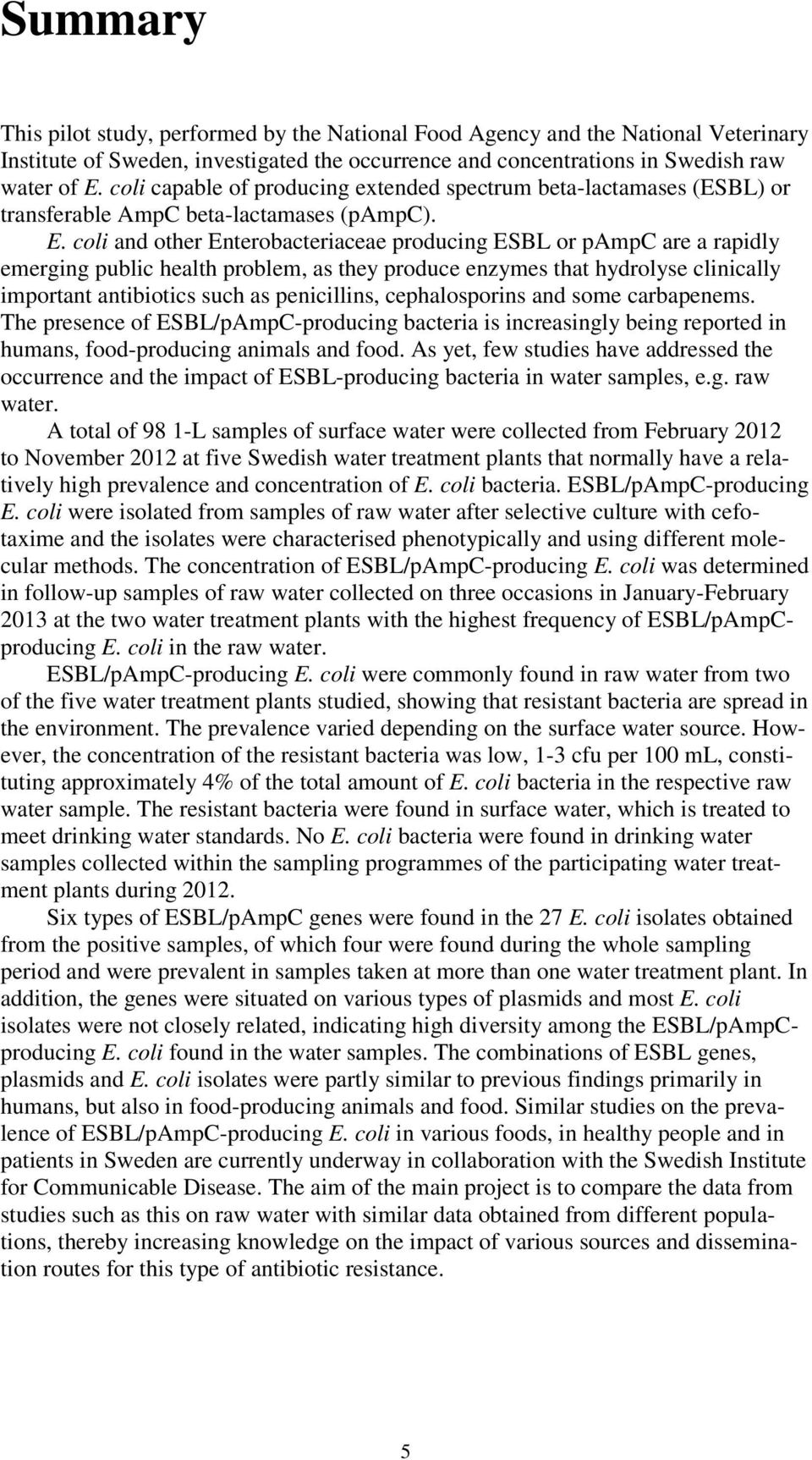 coli and other Enterobacteriaceae producing ESBL or pampc are a rapidly emerging public health problem, as they produce enzymes that hydrolyse clinically important antibiotics such as penicillins,