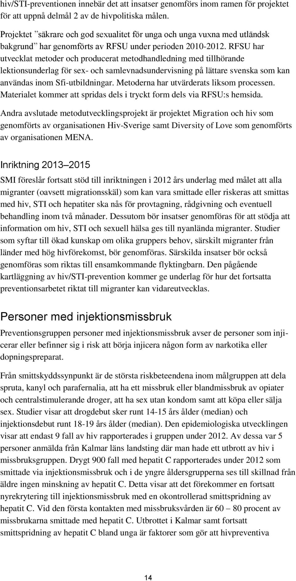 RFSU har utvecklat metoder och producerat metodhandledning med tillhörande lektionsunderlag för sex- och samlevnadsundervisning på lättare svenska som kan användas inom Sfi-utbildningar.