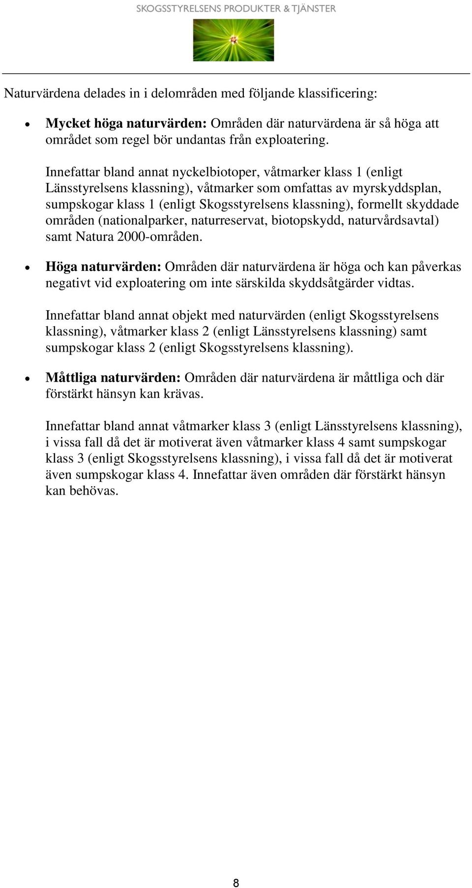skyddade områden (nationalparker, naturreservat, biotopskydd, naturvårdsavtal) samt Natura 2000-områden.
