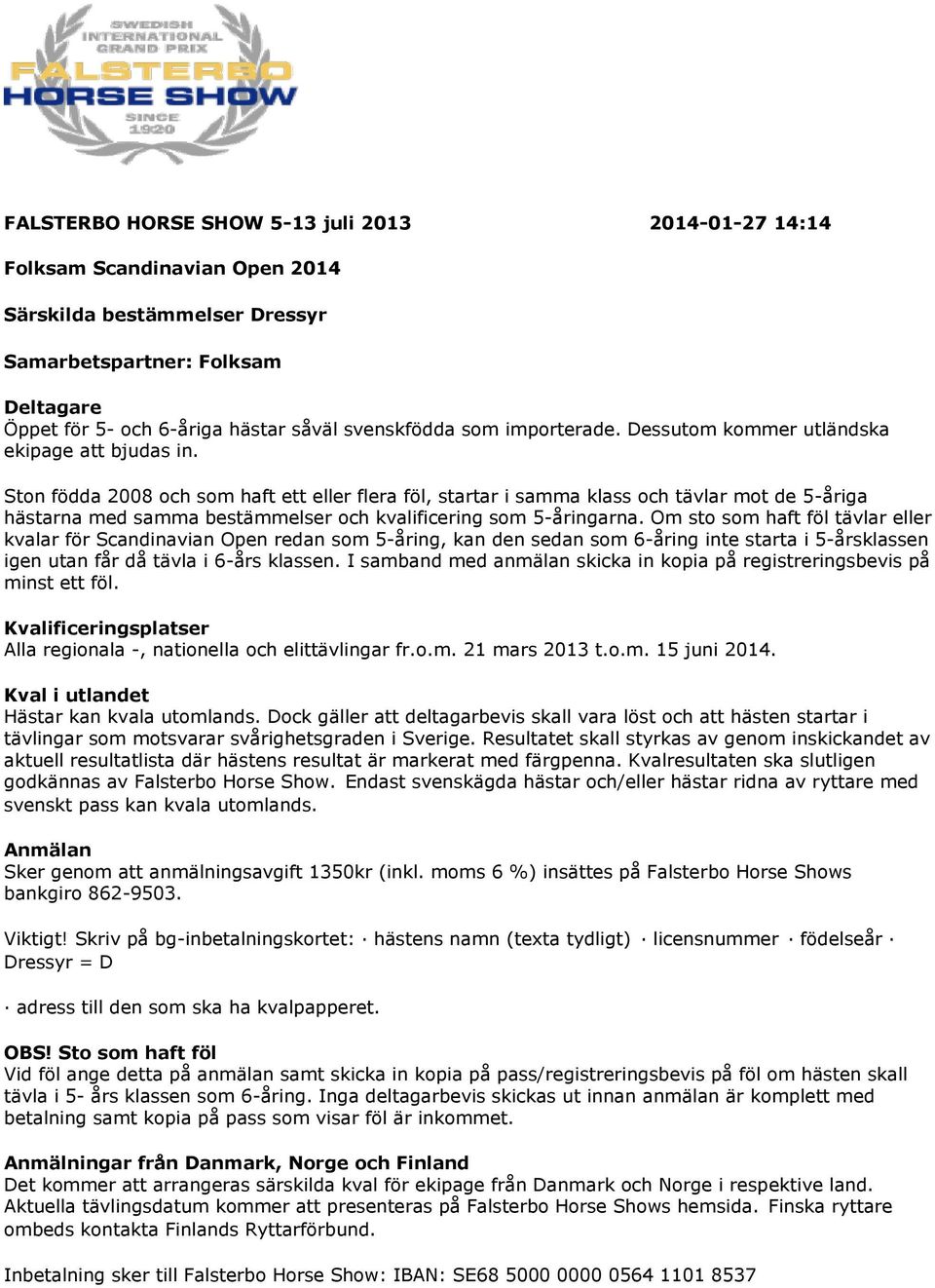 Ston födda 2008 och som haft ett eller flera föl, startar i samma klass och tävlar mot de 5-åriga hästarna med samma bestämmelser och kvalificering som 5-åringarna.