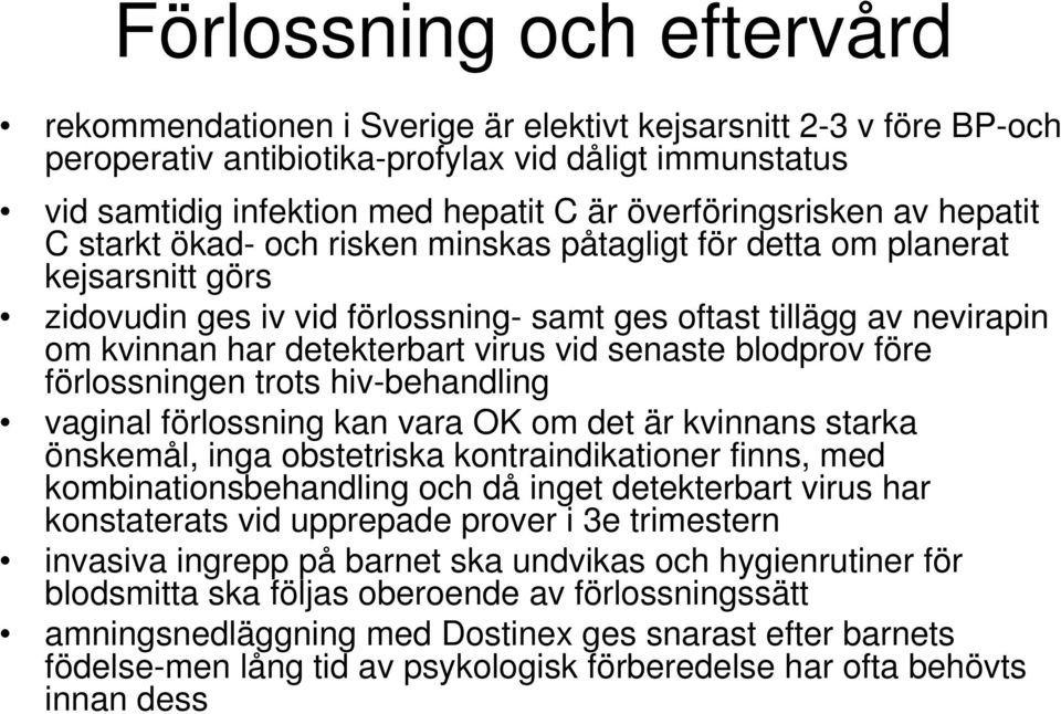 detekterbart virus vid senaste blodprov före förlossningen trots hiv-behandling vaginal förlossning kan vara OK om det är kvinnans starka önskemål, inga obstetriska kontraindikationer finns, med