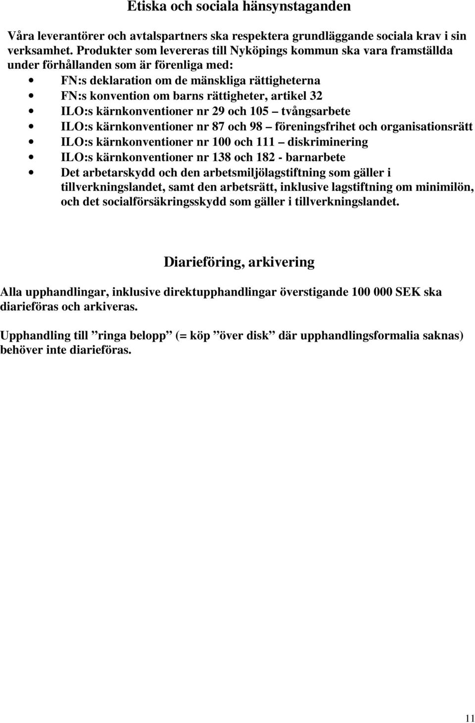 artikel 32 ILO:s kärnkonventioner nr 29 och 105 tvångsarbete ILO:s kärnkonventioner nr 87 och 98 föreningsfrihet och organisationsrätt ILO:s kärnkonventioner nr 100 och 111 diskriminering ILO:s