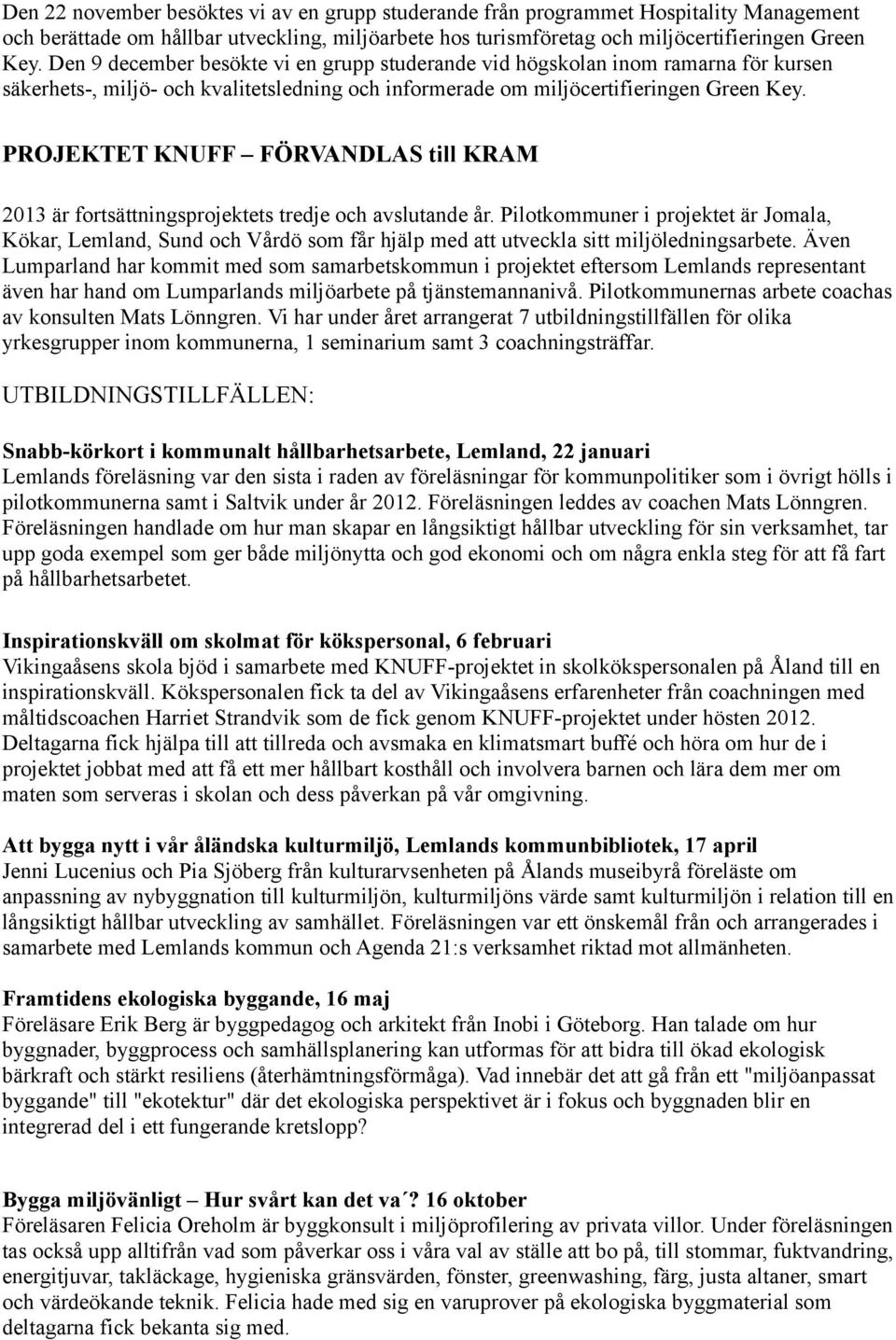 PROJEKTET KNUFF FÖRVANDLAS till KRAM 2013 är fortsättningsprojektets tredje och avslutande år.