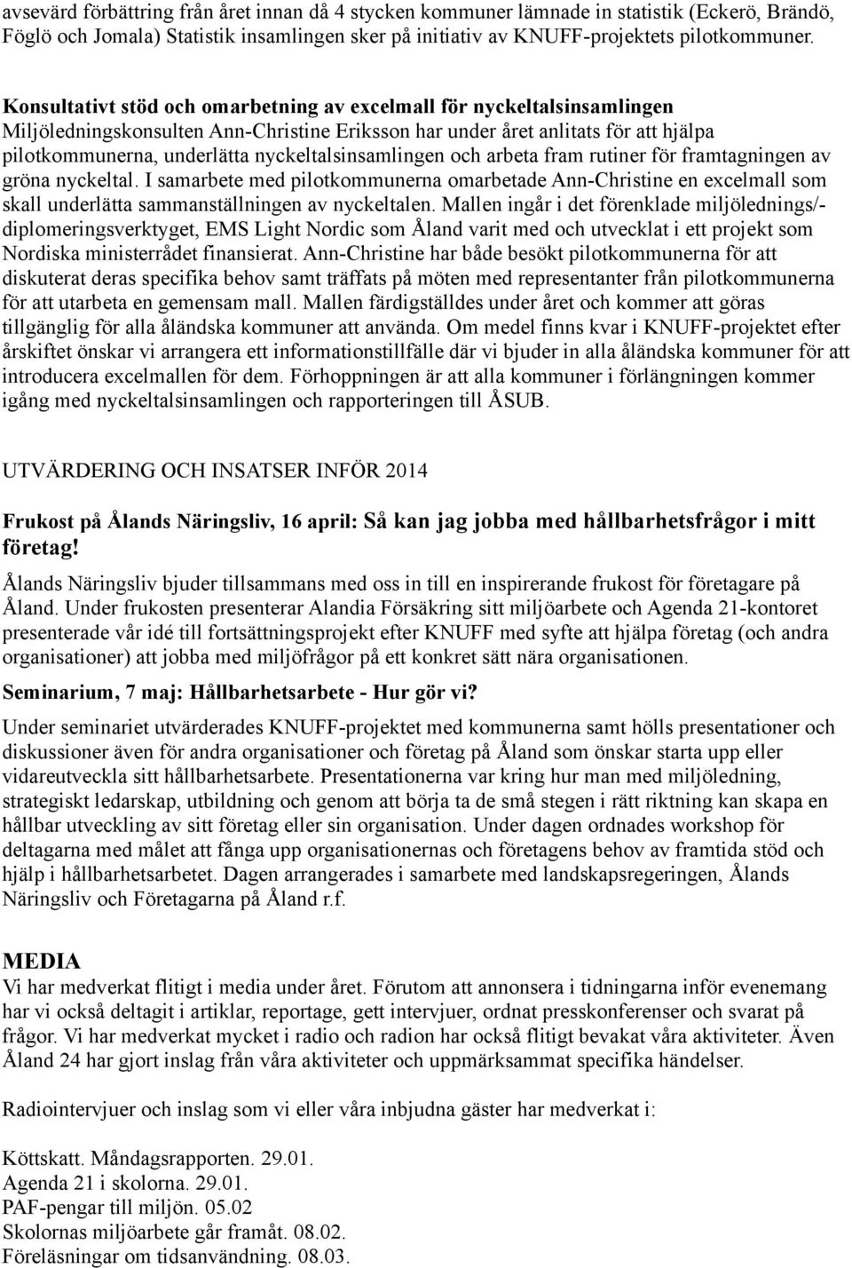 nyckeltalsinsamlingen och arbeta fram rutiner för framtagningen av gröna nyckeltal.