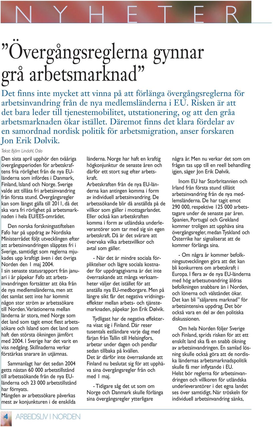 Däremot finns det klara fördelar av en samordnad nordisk politik för arbetsmigration, anser forskaren Jon Erik Dølvik.