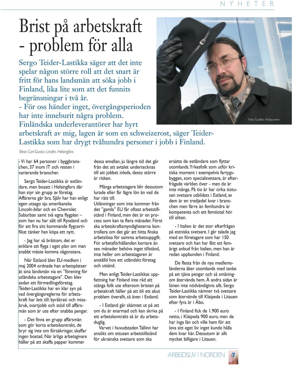 Finländska underleverantörer har hyrt arbetskraft av mig, lagen är som en schweizerost, säger Teider- Lastikka som har drygt tvåhundra personer i jobb i Finland.
