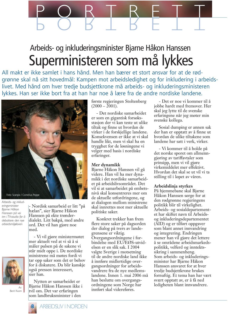 Med hånd om hver tredje budsjettkrone må arbeids- og inkluderingsministeren lykkes. Han ser ikke bort fra at han har noe å lære fra de andre nordiske landene.
