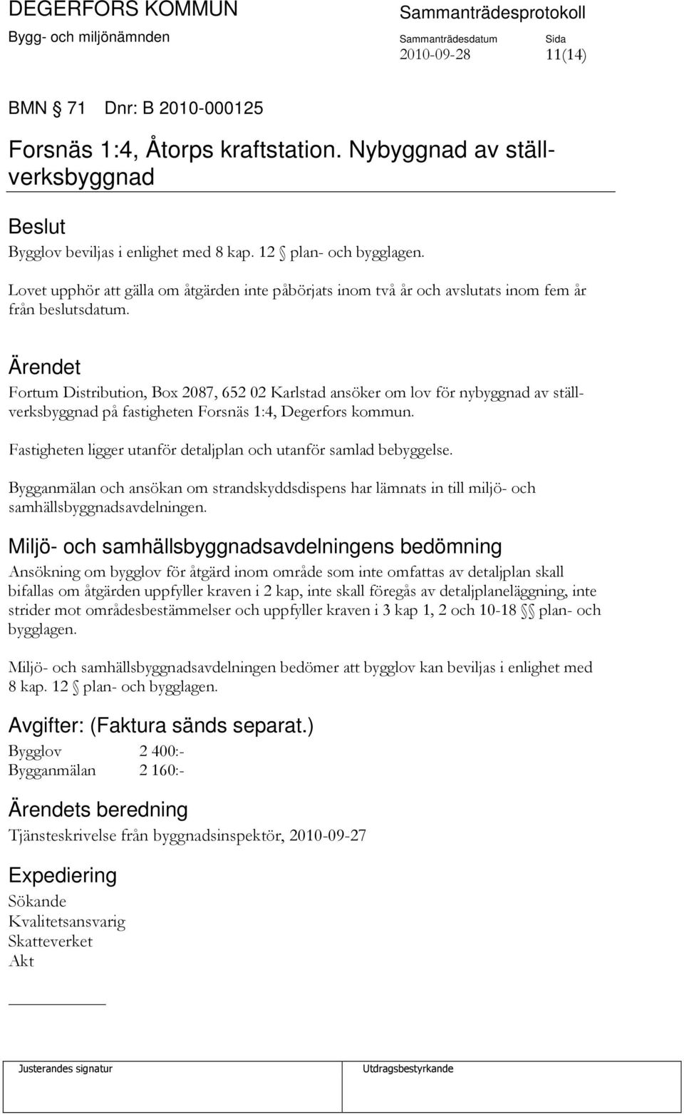Fortum Distribution, Box 2087, 652 02 Karlstad ansöker om lov för nybyggnad av ställverksbyggnad på fastigheten Forsnäs 1:4, Degerfors kommun.
