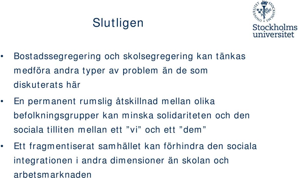 minska solidariteten och den sociala tilliten mellan ett vi och ett dem Ett fragmentiserat