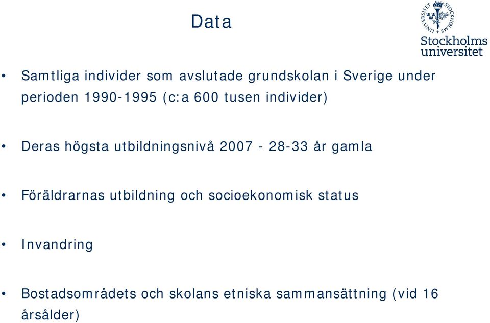 utbildningsnivå 2007-28-33 år gamla Föräldrarnas utbildning och