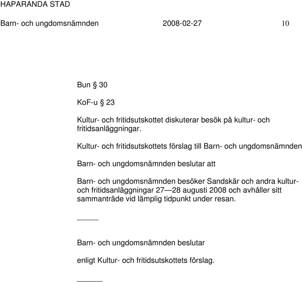 Kultur- och fritidsutskottets förslag till Barn- och ungdomsnämnden Barn- och ungdomsnämnden beslutar att Barn- och