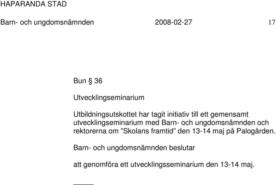 med Barn- och ungdomsnämnden och rektorerna om Skolans framtid den 13-14 maj på