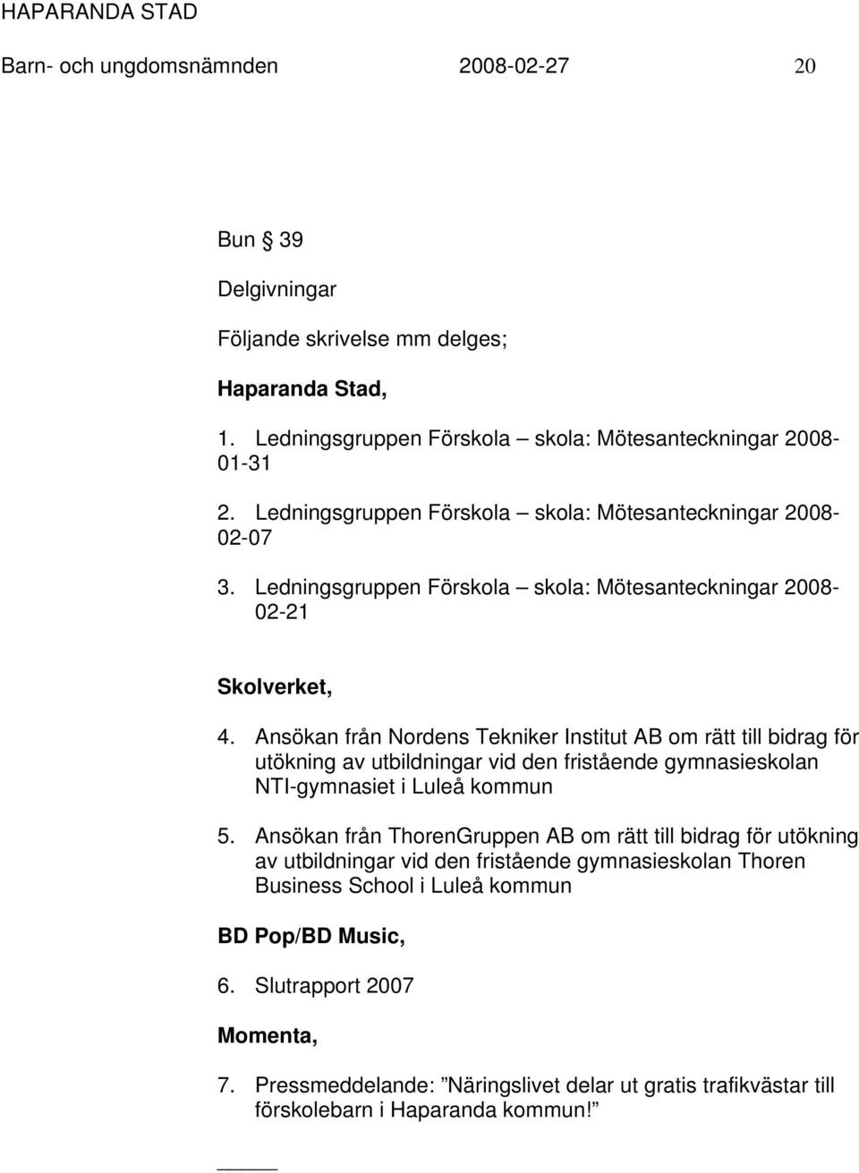Ansökan från Nordens Tekniker Institut AB om rätt till bidrag för utökning av utbildningar vid den fristående gymnasieskolan NTI-gymnasiet i Luleå kommun 5.