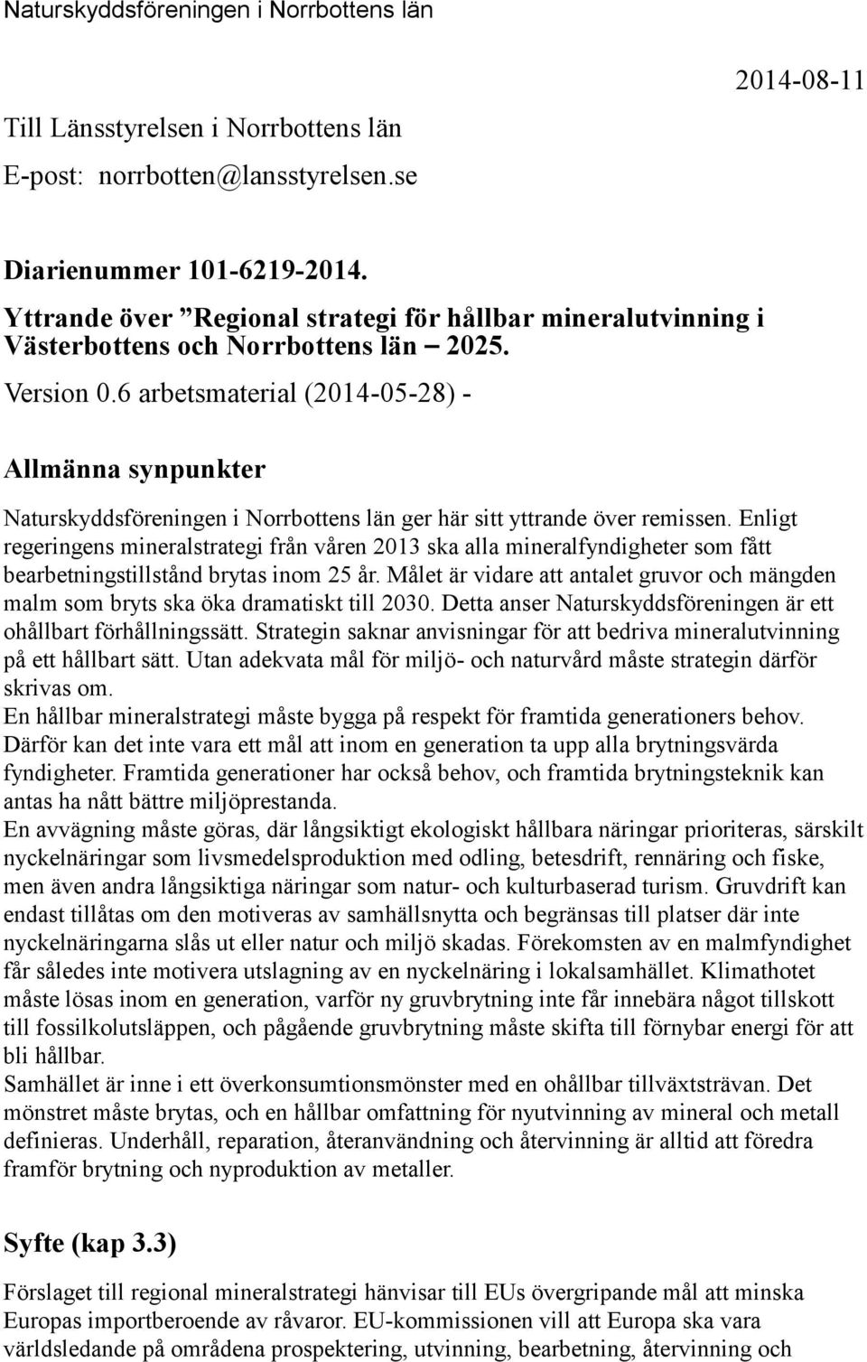 6 arbetsmaterial (2014-05-28) - Allmänna synpunkter Naturskyddsföreningen i Norrbottens län ger här sitt yttrande över remissen.
