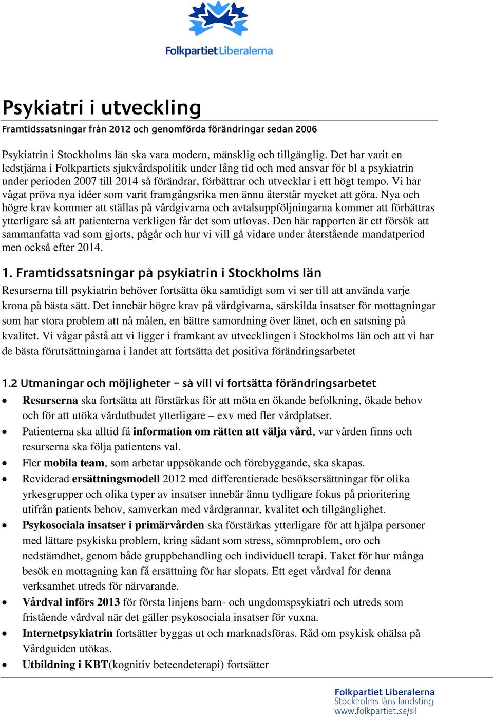 Vi har vågat pröva nya idéer som varit framgångsrika men ännu återstår mycket att göra.